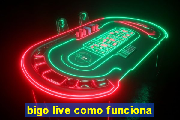 bigo live como funciona